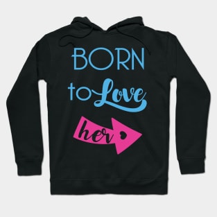 Born To Love Her Valentines Day Couple Gifts Hoodie